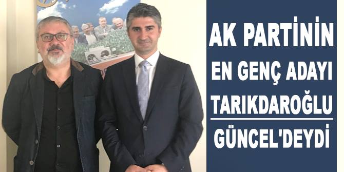 AK Partili Tarıkdaroğlu Güncel'deydi