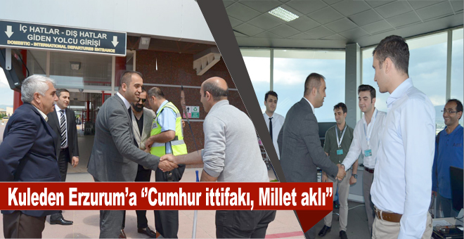 Kuleden Erzurum’a ‘’Cumhur ittifakı, Millet aklı’’