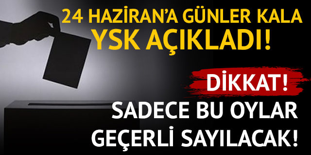 24 Haziran'a günler kaldı seçimlerde hangi oylar geçerli,