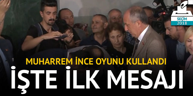 Muharrem İnce oyunu kullandı! İşte ilk mesajı