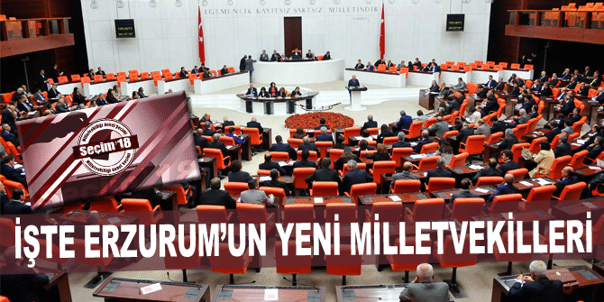 İşte Erzurum'un yeni milletvekilleri