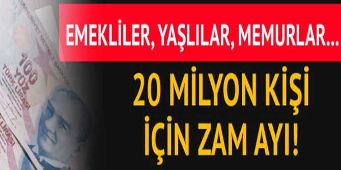 Emekliler, yaşlılar, memurlar... 20 milyon kişi için zam ayı