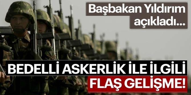 Başbakan Binali Yıldırım'dan son dakika bedelli askerlik açıklaması!