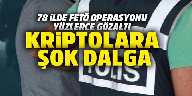 78 ilde dev FETÖ operasyonu