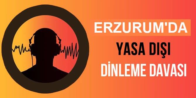 Erzurum'daki "yasa dışı dinleme" davası