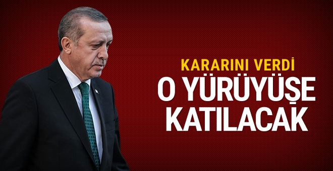 O yürüyüşe Erdoğan da katılacak