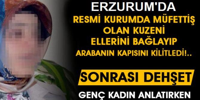 Erzurum'da Tecavüze Uğrayan Genç Kadının İsyanı!...