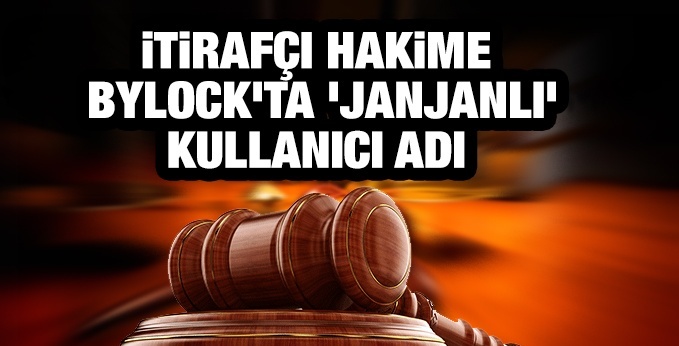 İtirafçı hakime, ByLock'ta 'janjanlı' kullanıcı adı