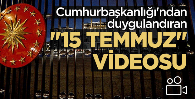 Cumhurbaşkanlığından '15 Temmuz' videosu