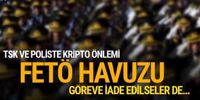 TSK ve Emniyet'te göreve iade elinler için 'FETÖ Havuzu'...