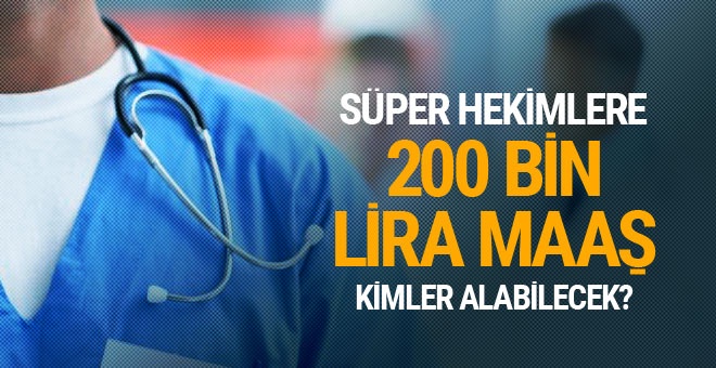 'Süper hekim'lere devletten 200 bin lira maaş!