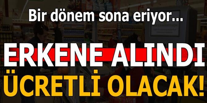 Tarih erkene alındı! Artık ücretli olacak...