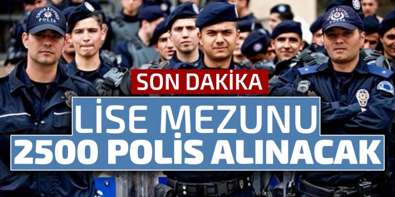 Emniyet Genel Müdürlüğü 2 bin 500 polis alacak