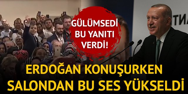 Erdoğan konuşurken salondan bu ses yükseldi! Gülümsedi ve...