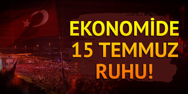 Ekonomide 15 Temmuz ruhu