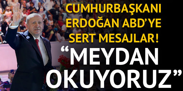 Cumhurbaşkanı Erdoğan'dan ABD'ye sert mesajlar