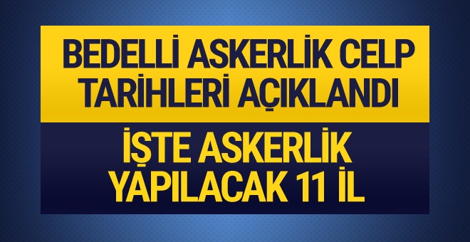 Bedelli askerlik yerleri ve celp tarihi belli oldu