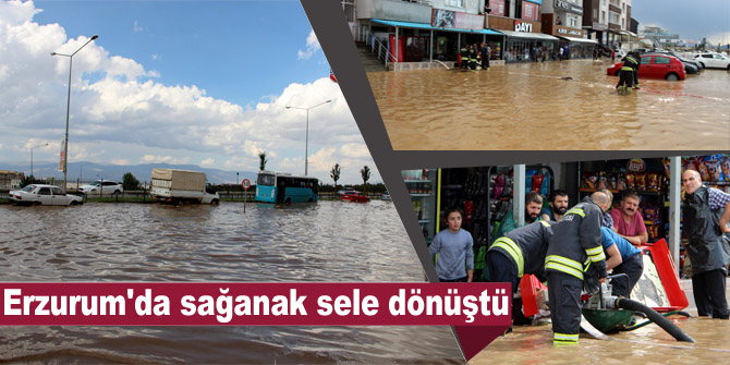 Erzurum'da sağanak sele dönüştü