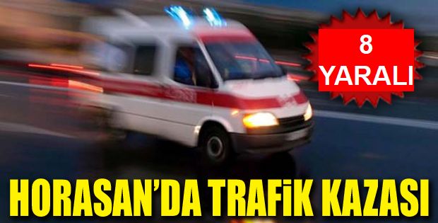 Horasan'da Trafik Kazası: 8 Yaralı