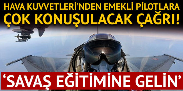 Hava Kuvvetleri'nden emekli pilotlara tarihi çağrı