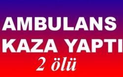 Ambulans devrildi: 2 ölü!