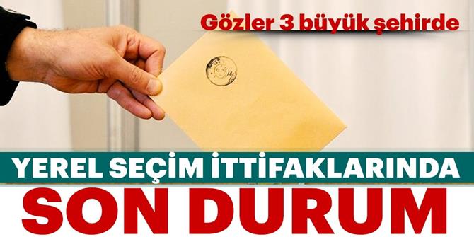 Yerel seçim ittifaklarında son durum