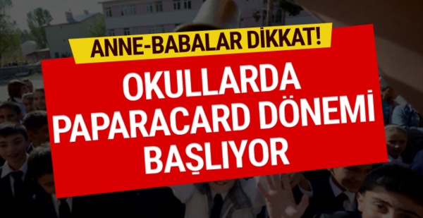 Anne-babalar dikkat! Okullarda paparacard uygulaması başlıyor