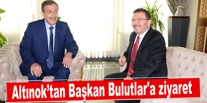 Altınok’tan Başkan Bulutlar'a ziyaret