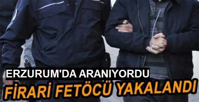 Erzurum'da aranan FETÖ 'cü sahte kimlikle yakalandı