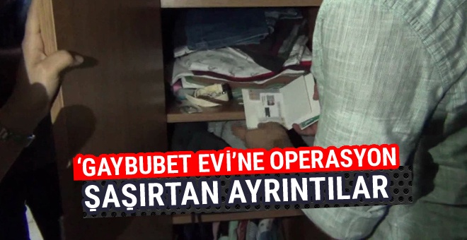 Polis ve MİT'ten İstanbul'da 'gaybubet evi' operasyonu