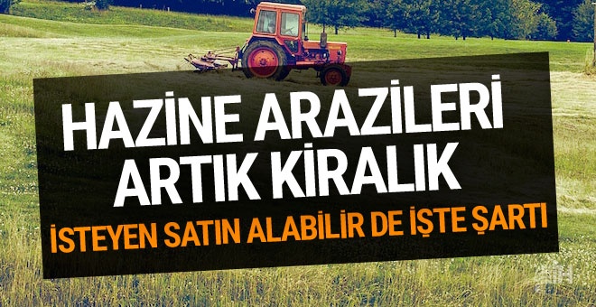 Hazine arazileri çiftçiye kiralanacak