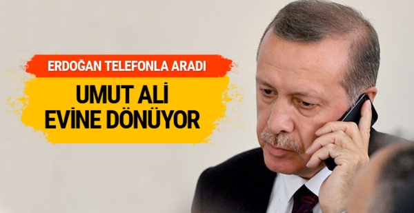 Erdoğan aradı Umut Ali evine dönüyor