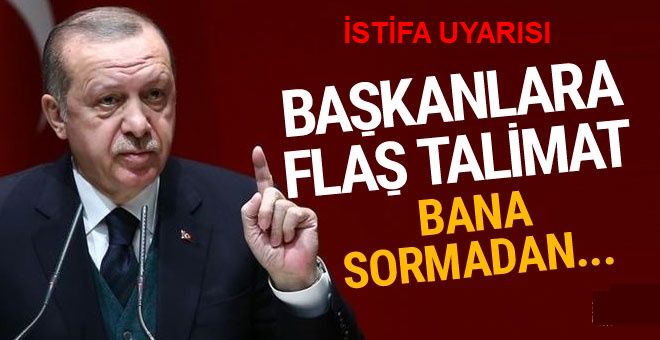 Erdoğan'dan il başkanlarına talimat: Bana sormadan...