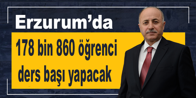 Erzurum’da 178 bin 860 öğrenci ders başı yapacak