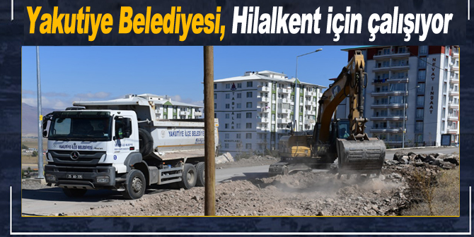 Yakutiye Belediyesi, Hilalkent için çalışıyor