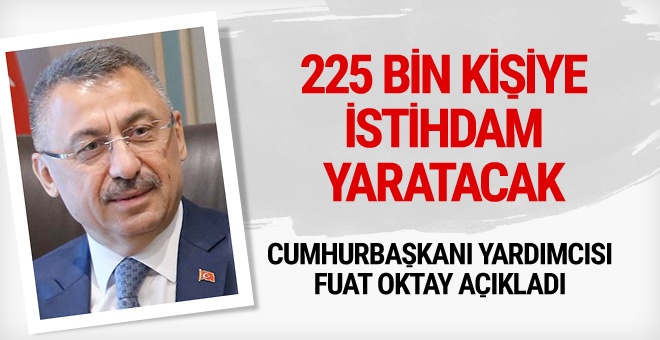 Fuat Oktay: 225 bin kişiye istihdam yaratacak