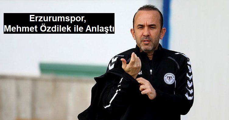 Erzurumspor, Mehmet Özdilek ile Anlaştı