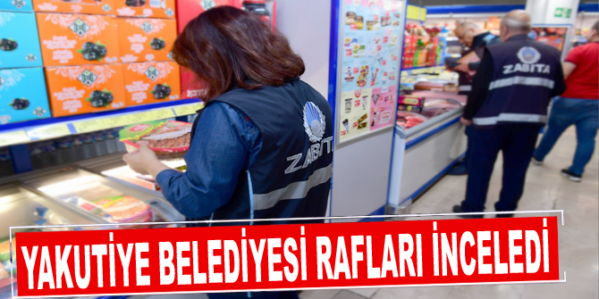 Yakutiye Belediyesi, rafları inceledi