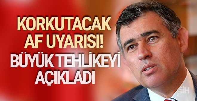 Metin Feyzioğlu'ndan korkutacak af uyarısı!