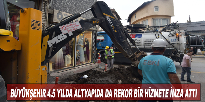 Büyükşehir 4.5 yılda altyapıda da rekor bir hizmete imza attı