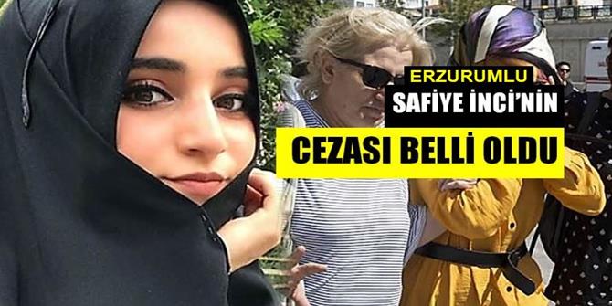 Erzurumlu Safiye İnci’nin cezası belli oldu