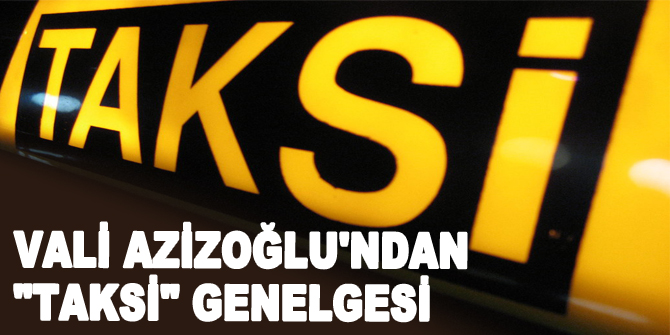 Vali Azizoğlu'ndan "taksi" genelgesi