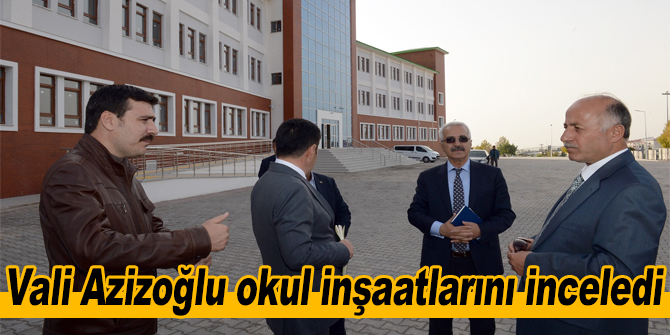 Vali Azizoğlu okul inşaatlarını inceledi