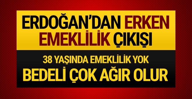 Cumhurbaşkanı Erdoğan'dan flaş erken emeklilik açıklaması