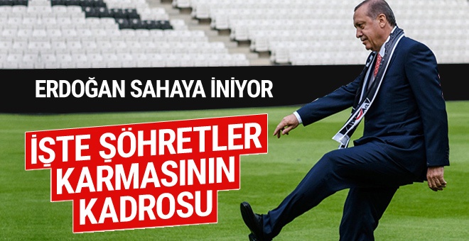 Erdoğan sahaya iniyor! İşte 'Şöhretler Karması'nın kadrosu