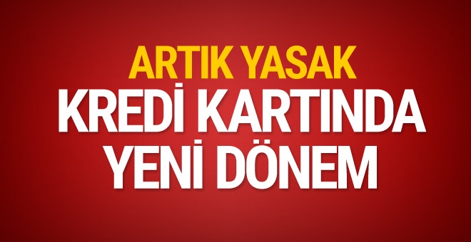 Kredi kartında yeni dönem! Artık yasak