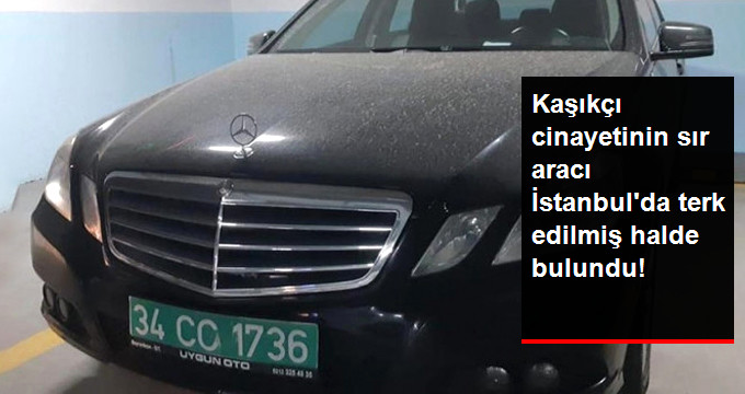 Kaşıkçı Cinayetinin Sır Otomobili İstanbul'da Terk Edilmiş Halde Bulundu