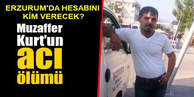 Erzurum'da iş kazası kurbanı Muzaffer Kurt hayatını kaybetti!