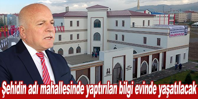 Şehidin adı mahallesinde yaptırılan bilgi evinde yaşatılacak