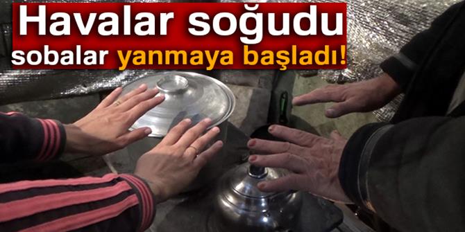 Havalar soğudu, sobalar yanmaya başladı